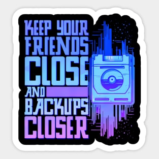 Keep Your Friends Close And Your Backups Closer Sticker